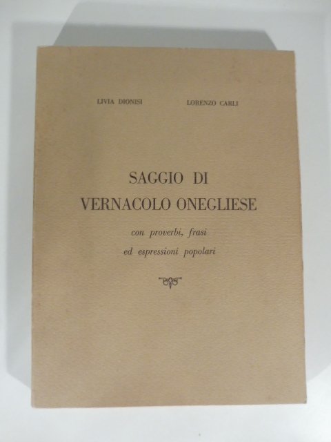 Saggio di vernacolo onegliese con proverbi, frasi ed espressioni popolari