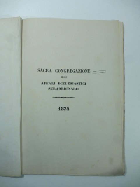 Sagra Congregazione degli Affari ecclesiastici straordinarii 1874. [Sullo stato delle …