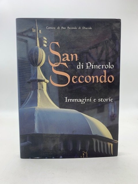 San Secondo di PInerolo. Immagini e storie in un paese …