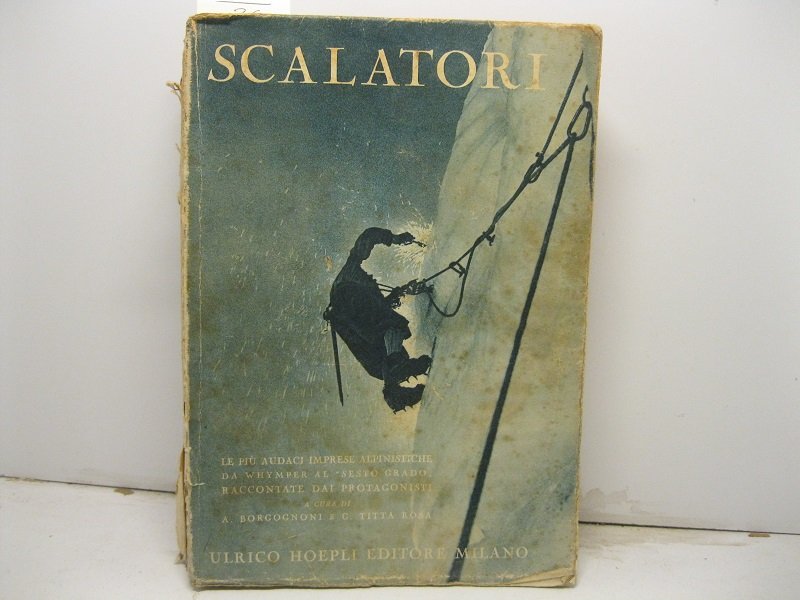 Scalatori. Le piu' audaci imprese alpinistiche da Whimper al 'sesto …