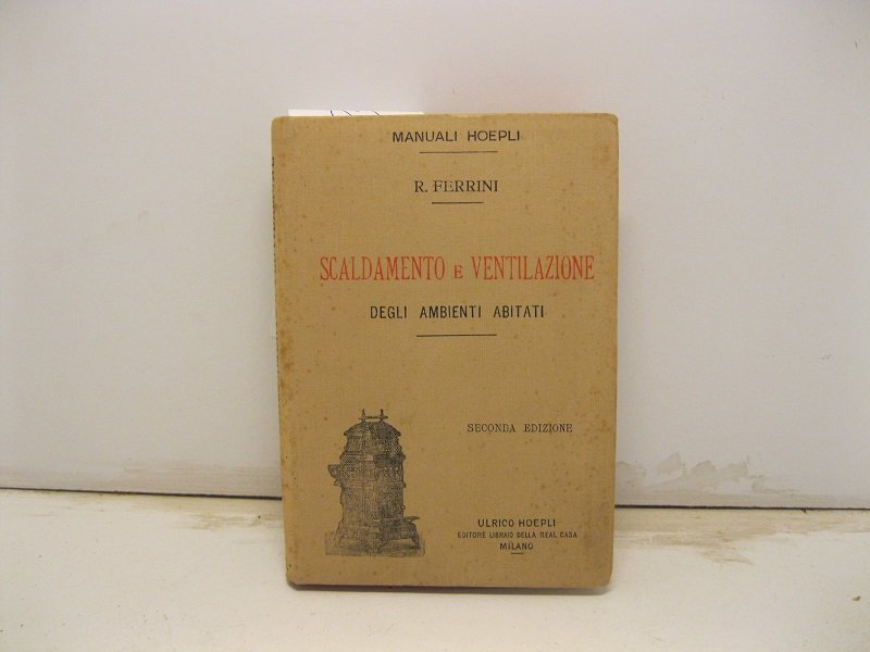 Scaldamento e ventilazione degli ambienti abitati. Seconda edizione rifatta con …