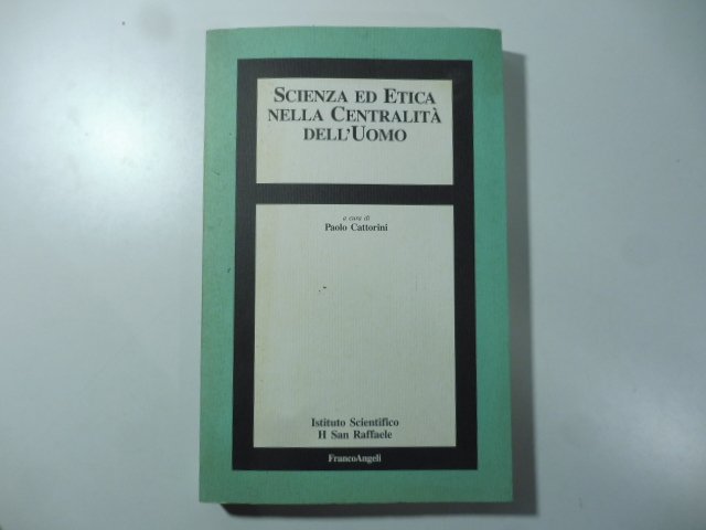 Scienza ed etica nella centralita' dell'uomo