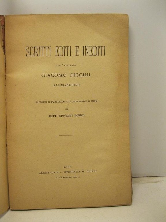 Scritti editi e inediti dell'Avvocato Giacomo Piccini Alessandrino. Raccolti e pubblicati con prefazione e note del Dott. Giovanni Bobbio.