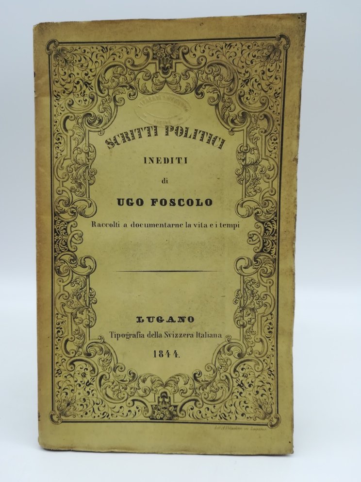 Scritti politici inediti di Ugo Foscolo raccolti a documentare la …