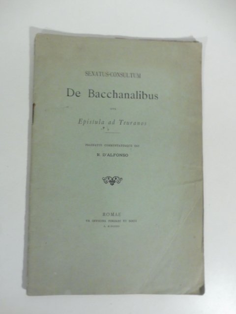 Senatus-consultum De Bacchanalibus sive Epistula ad Teuranos praefatus commentatusque est …