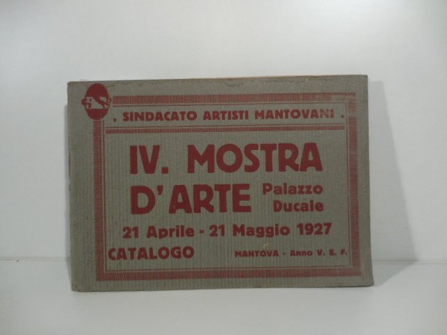 Sindacato artisti mantovani. IV mostra d'arte Palazzo ducale 21 aprile-21 …