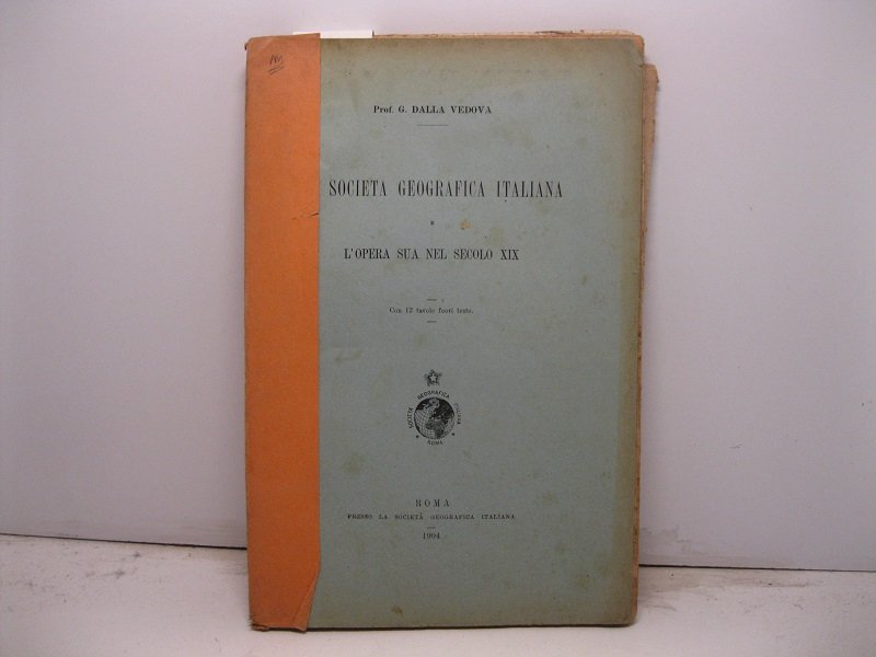 Societa' Geografica Italiana e l'opera sua nel secolo XIX. Con …