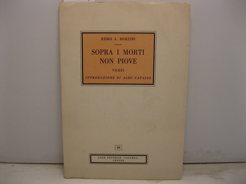 Sopra i morti non piove. Versi. Introduzione di Aldo Capasso