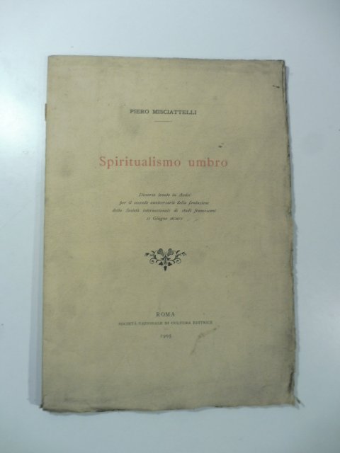 Spiritualismo umbro. Discorso tenuto in Assisi per il secondo anniversario …