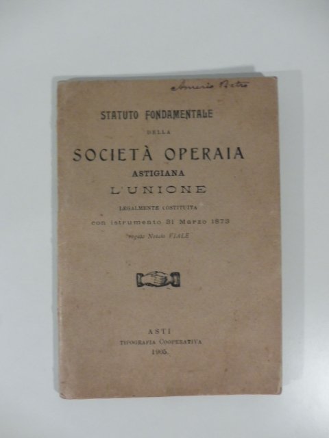 Statuto fondamentale della societa' operaia astigiana L'Unione legalmente costituita
