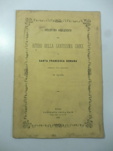 Statuto organico del ritiro della Santissima Croce in Santa Francesca …