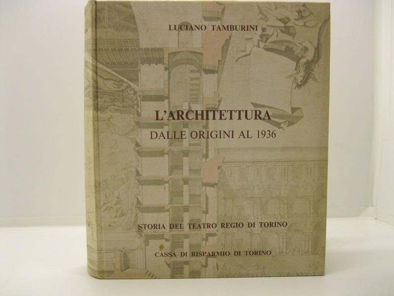 Storia del Teatro Regio di Torino. Vol. IV L'architettura. Dalle …