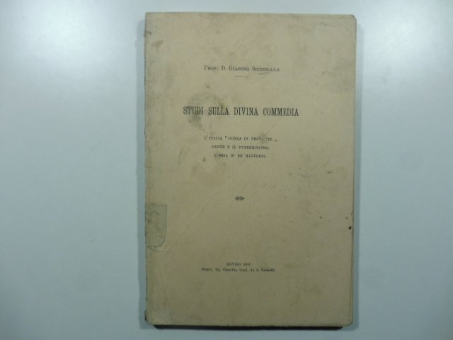 Studi sulla Divina Commedia. L'Italia donna di province; Dante e il determinismo; L'ossa di Re Manfredi