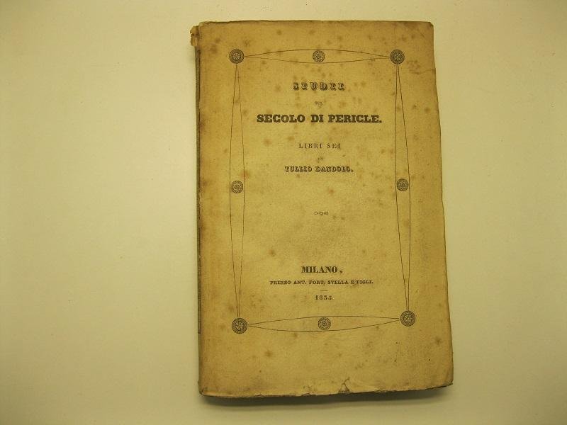 Studii sul secolo di Pericle. Libri sei di Tullio Dandolo.