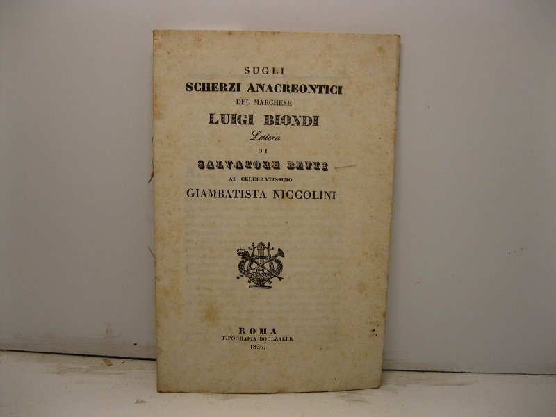 Sugli scherzi anacreontici del marchese Luigi Biondi. Lettera al celebratissimo …