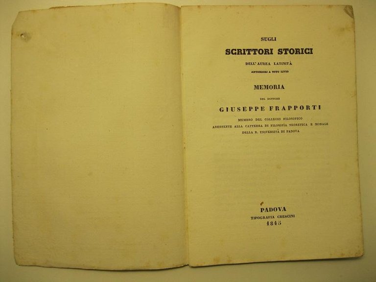 Sugli scrittori storici dell'aurea latinita', anteriori a Tito Livio. Memoria del dottore Giuseppe Frapporti, membro del Collegio filosofico, assistente alla cattedra di filosofia teoretica e morale della R. Universita' di Padova