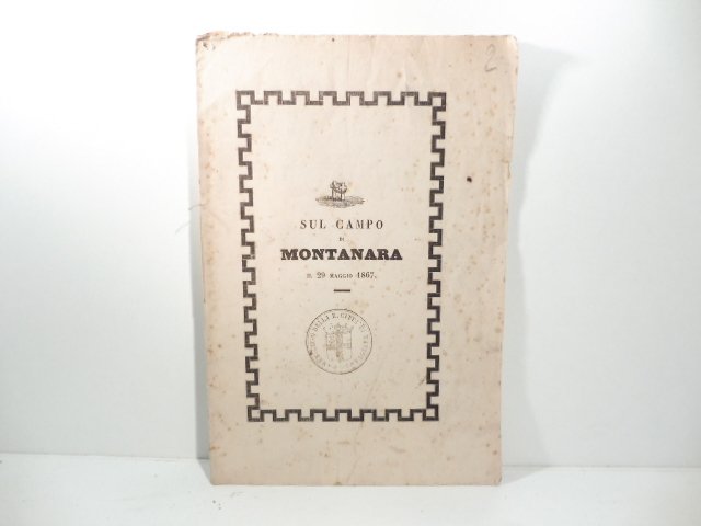Sul campo di Montanara il 29 maggio 1867. Parole di …