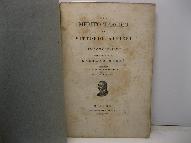 SUL MERITO TRAGICO DI VITTORIO ALFIERI. DISSERTAZIONE DELL'AVVOCATO GAETANO MARRE' …