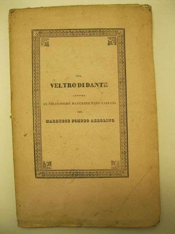 Sul veltro di Dante. Lettera al chiarissimo marchese Gino Capponi …