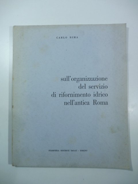 Sull'organizzazione del servizio di rifornimento idrico nell'antica Roma. La ricostruzione …