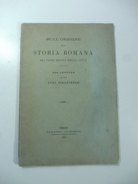 Sull'origine della storia romana dei primi secoli della citta'. Due letture