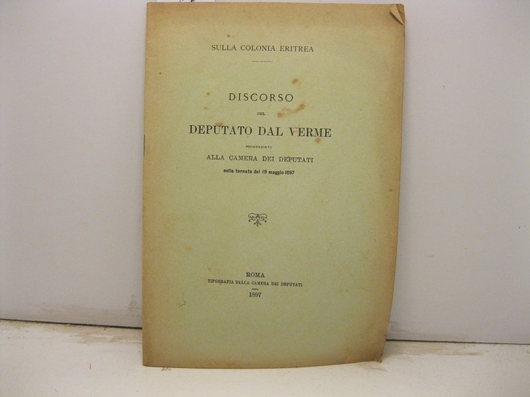 Sulla colonia eritrea. Discorso del deputato Dal Verme pronunziato alla Camera dei deputati nella tornata del 19 maggio 1897