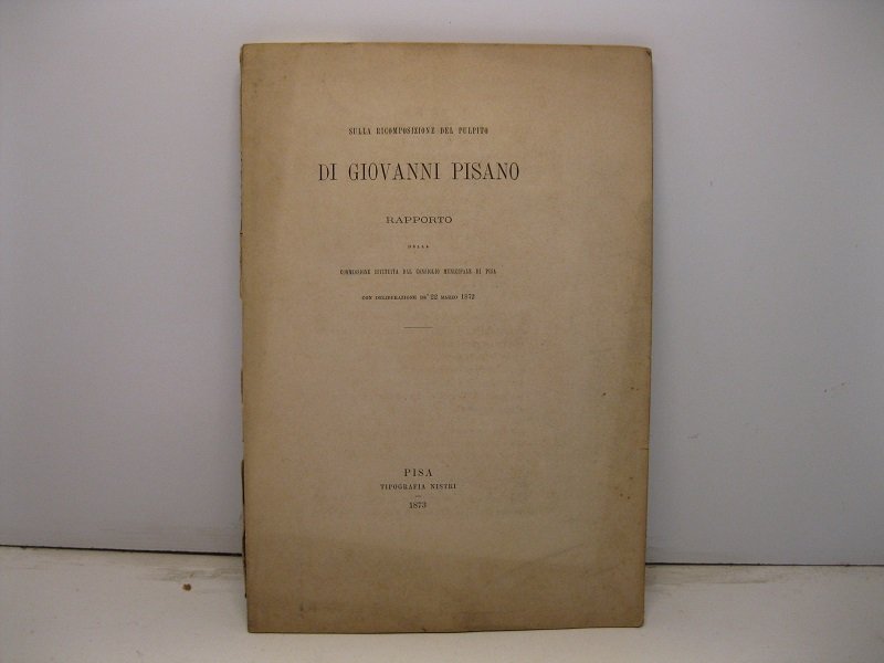 Sulla ricomposizione del pulpito di Giovanni Pisano. Rapporto della commissione …