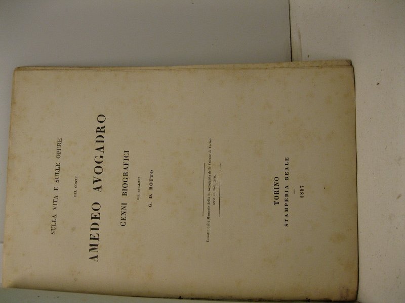 Sulla vita e sulle opere del conte Amedeo Avogadro. Cenni …