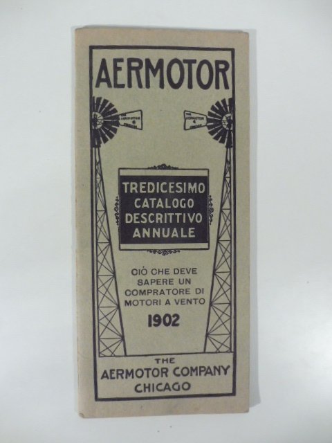 The Aermotor Company Chicago. Tredicesimo catalogo descrittivo annuale
