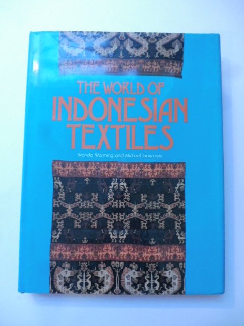 The world of indonesian textiles. Text and photographs by Wanda …