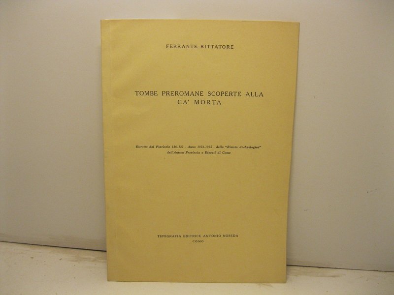 Tombe preromane scoperte alla Ca' morta. Estratto dal fascicolo 136-137, …