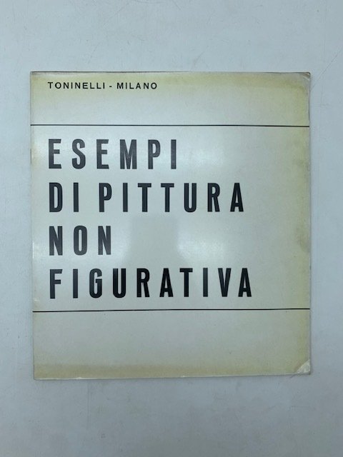 Toninelli - Milano. Esempi di pittura non figurativa. Dal 1^ …