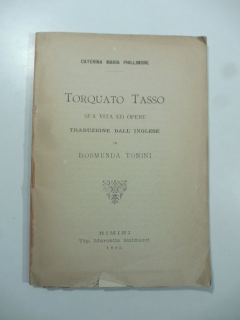 Torquato Tasso. Sua vita ed opere. Traduzione dall'inglese di Rosmunda …