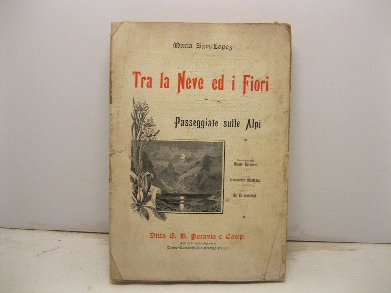 Tra la Neve ed i Fiori. Passeggiate sulle Alpi. Prima …