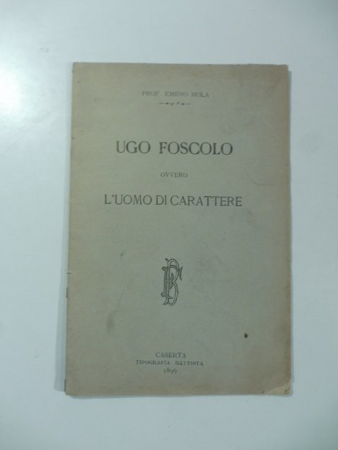 Ugo Foscolo ovvero l'uomo di carattere