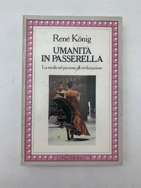 Umanita' in passerella. La moda nel processo di civilizzazione.