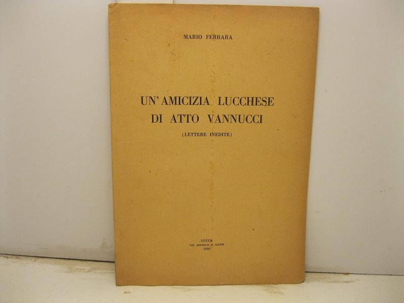 Un'amicizia lucchese di Atto Vannucci (Lettere inedite)