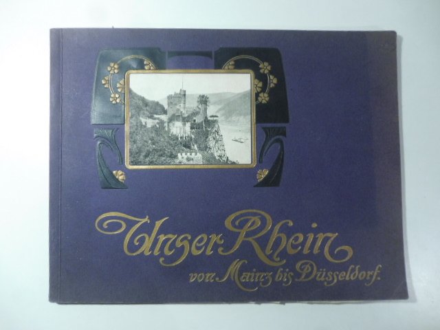 Unser Rhein von mainz bis Koln. Mit Berucksichtigung von Heidelberg, …