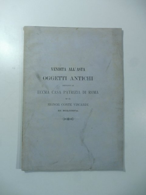 Vendita all'asta oggetti antichi spettanti ad ecc.ma casa patrizia di …