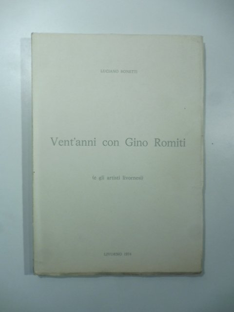 Vent'anni con Gino Romiti (e gli artisti livornesi)