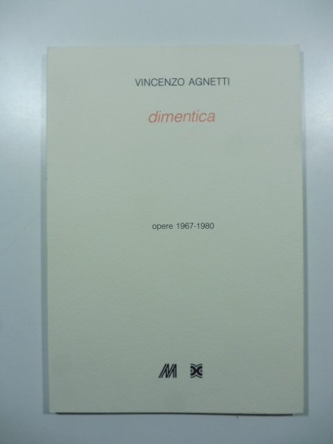 Vincenzo Agnetti. Dimentica. Opere 1967-1980. Catalogo della mostra alla Galleria …