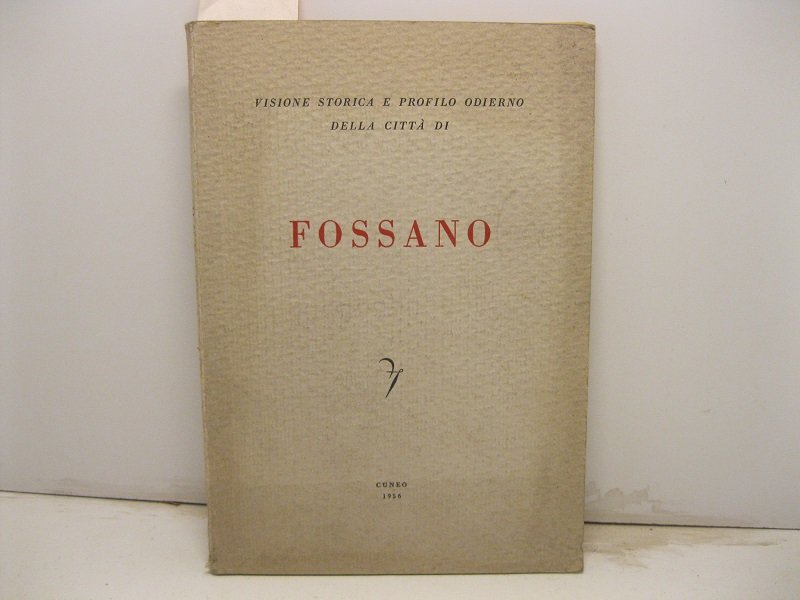Visione storica e profilo odierno della citta' di Fossano. Sotto …
