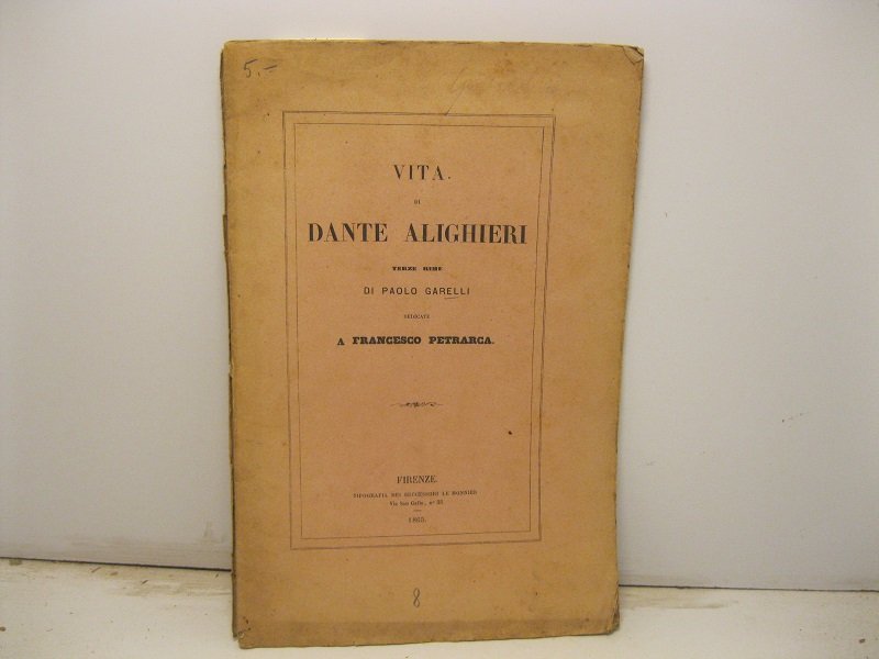 Vita di Dante Alighieri. Terze rime di Paolo Garelli dedicate …
