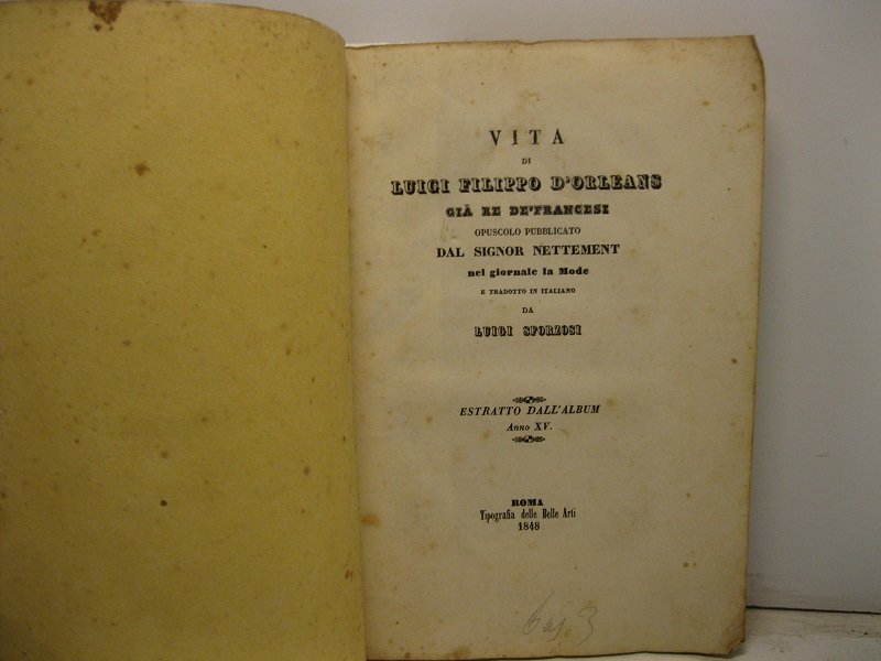 Vita di Luigi Filippo d'Orleans gia' Re de' Francesi. Opuscolo …