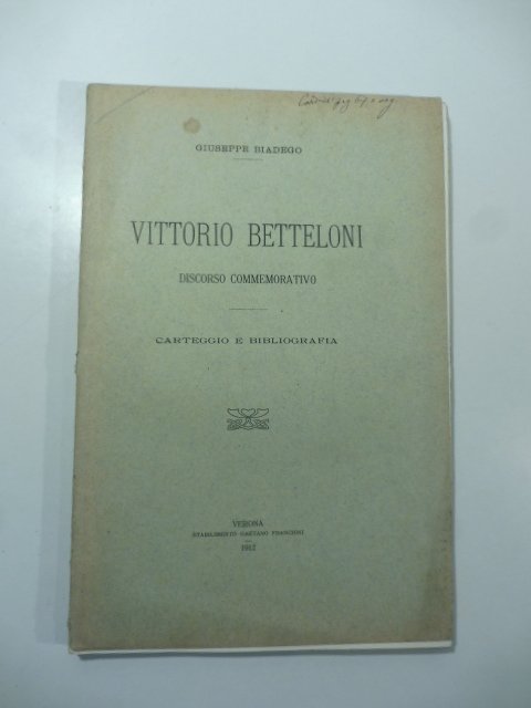 Vittorio Betteloni. Discorso commemorativo. Carteggio e bibliografia