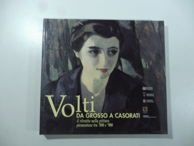 Volti da Grosso a Casorati. Il ritratto nella pittura piemontese tra 800 e 900