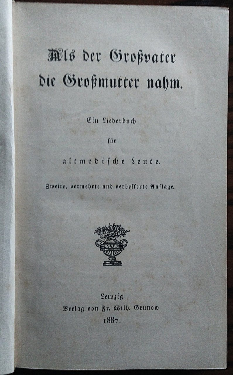 Als der Großvater die Großmutter nahm. Ein Liederbuch für altmodische …