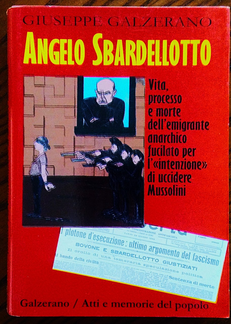 Angelo Sbardellotto. Vita processo e morte dell'emigrante anarchico fucilato per …