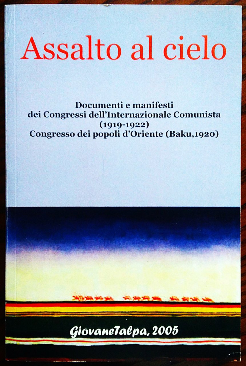 Assalto al cielo. Documenti e manifesti dell'Internazionale Comunista (1919-1922). Congresso …