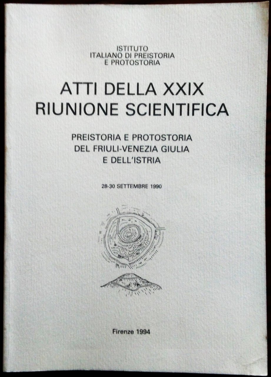 Atti della XXIX riunione scientifica. Preistoria e Protostoria del Friuli-Venezia …